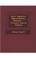 Saint Augustin, Melanchthon, Neander - Primary Source Edition