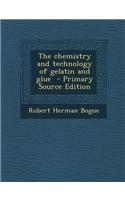 The Chemistry and Technology of Gelatin and Glue