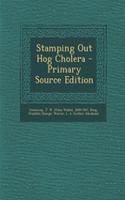 Stamping Out Hog Cholera - Primary Source Edition