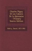 Charles Péguy Et Les Cahiers De La Quinzaine - Primary Source Edition
