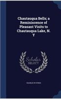 Chautauqua Bells; a Reminiscence of Pleasant Visits to Chautauqua Lake, N. Y
