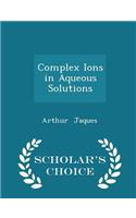 Complex Ions in Aqueous Solutions - Scholar's Choice Edition