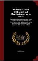 An Account of the Cultivation and Manufacture of Tea in China: Derived from Personal Observation During an Official Residence in That Country from 1804 to 1826: And Illustrated by the Best Authorities, Chinese a