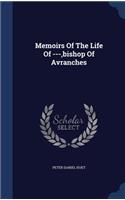 Memoirs Of The Life Of ---, bishop Of Avranches