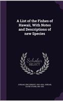 List of the Fishes of Hawaii, With Notes and Descriptions of new Species
