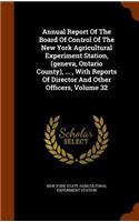 Annual Report Of The Board Of Control Of The New York Agricultural Experiment Station, (geneva, Ontario County), ..., With Reports Of Director And Other Officers, Volume 32: (English)