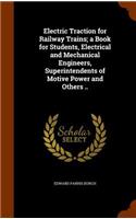 Electric Traction for Railway Trains; A Book for Students, Electrical and Mechanical Engineers, Superintendents of Motive Power and Others ..