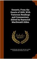 Sonnets, from the Quarto of 1609, with Variorum Readings and Commentary. Edited by Raymond MacDonald Alden