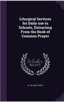 Liturgical Services for Daily Use in Schools, Extracting from the Book of Common Prayer