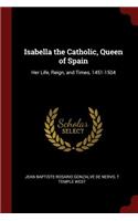 Isabella the Catholic, Queen of Spain