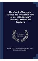 Handbook of Domestic Science and Household Arts for use in Elementary Schools; a Manual for Teachers