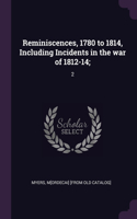 Reminiscences, 1780 to 1814, Including Incidents in the war of 1812-14;