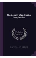 The Aequity of an Humble Supplication