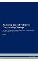 Reversing Bazex Syndrome: Overcoming Cravings the Raw Vegan Plant-Based Detoxification & Regeneration Workbook for Healing Patients. Volume 3