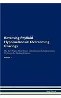 Reversing Phylloid Hypomelanosis: Overcoming Cravings The Raw Vegan Plant-Based Detoxification & Regeneration Workbook for Healing Patients.Volume 3