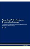 Reversing Whim Syndrome: Overcoming Cravings the Raw Vegan Plant-Based Detoxification & Regeneration Workbook for Healing Patients. Volume 3