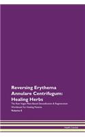 Reversing Erythema Annulare Centrifugum: Healing Herbs The Raw Vegan Plant-Based Detoxification & Regeneration Workbook For Healing Patients Volume 8
