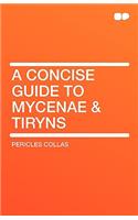 A Concise Guide to Mycenae & Tiryns