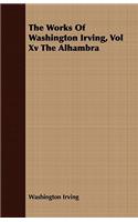 The Works of Washington Irving, Vol XV the Alhambra