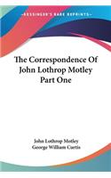 Correspondence Of John Lothrop Motley Part One