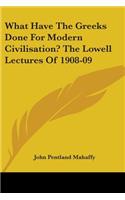 What Have the Greeks Done for Modern Civilisation? the Lowell Lectures of 1908-09