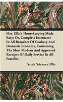 Mrs. Ellis's Housekeeping Made Easy; Or, Complete Instructor In All Branches Of Cookery And Domestic Economy, Containing The Most Modern And Approved Receipts Of Daily Service In All Families