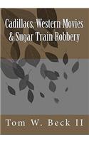 Cadillacs, Western Movies & Sugar Train Robbery