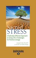 Sacred Stress: A Radically Different Approach to Using Life's Challenges for Positive Change (Large Print 16pt)