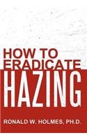 How to Eradicate Hazing