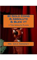 80 Gold Coins & Absolute & Blew it!: 3 Ten Minute Plays