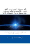 The Man Who Tapped the Secrets of the Universe! And Who Reaches Out to You Now!