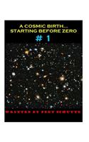 A Cosmic Birth... Starting Before Zero # 1
