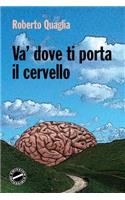 Va' dove ti porta il cervello