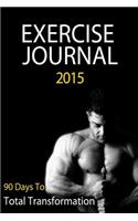 Exercise Journal 2015: A 90 Day Transformation Journal To Track Food & Exercise & Guarantee Success