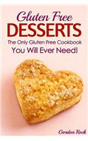 Gluten Free Desserts: The Only Gluten Free Cookbook You Will Ever Need!
