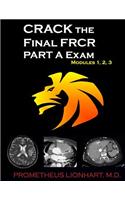 CRACK the Final FRCR PART A Exam - Modules 1, 2, 3