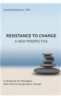 Resistance to Change - A New Perspective