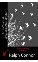 To Him That Hath: A Tale of the West of Today(English)
