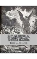 Outline Studies in the Old Testament for Bible Teachers