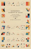 Oliver Byrne's Elements of Euclid: The First Six Books with Coloured Diagrams and Symbols