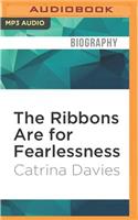 The Ribbons Are for Fearlessness