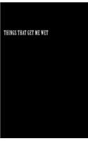 Things That Get Me Wet