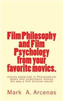 Film Philosophy and Film Psychology from Your Favorite Movies.: Movies Explained in Philosophical Detail and Understand Movies the Way a Film Director