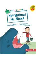 Not Without My Whale