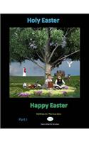 Holy Easter Happy Easter: The True Story: Matthew 21