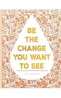 Be the Change You Want to See - Unlined Journal