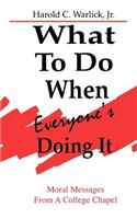 What To Do When, Everyone's Doing It