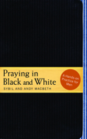 Praying in Black and White: A Hands-On Practice for Men