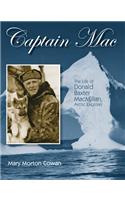 Captain Mac: The Life of Donald Baxter MacMillan, Arctic Explorer