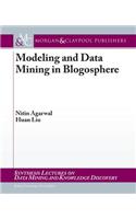 Modeling and Data Mining in Blogosphere: (Synthesis Lectuers on Data Mining and Knowledge Discovery)